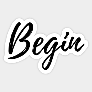 Begin - Motivational Affirmation Mantra Sticker